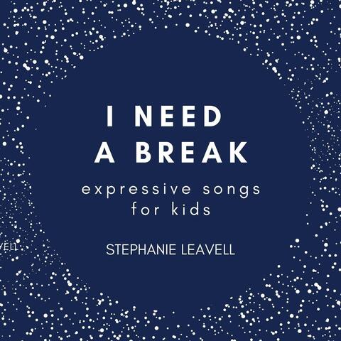 I Need a Break: Expressive Songs for Kids