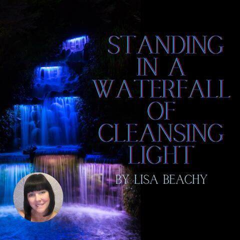 Standing in a Waterfall of Cleansing Light (Meditation)