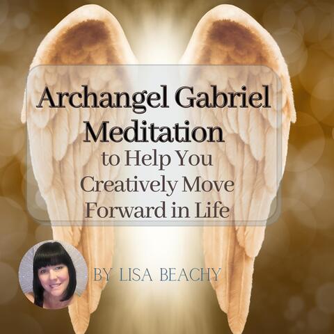 Archangel Gabriel Meditation to Help You Creatively Move Forward in Life