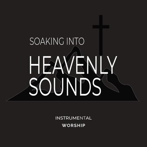 Soaking into Heavenly Sounds