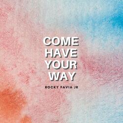 Come Have Your Way