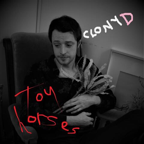 Toy Horses and C.L.O.N.Y.D.