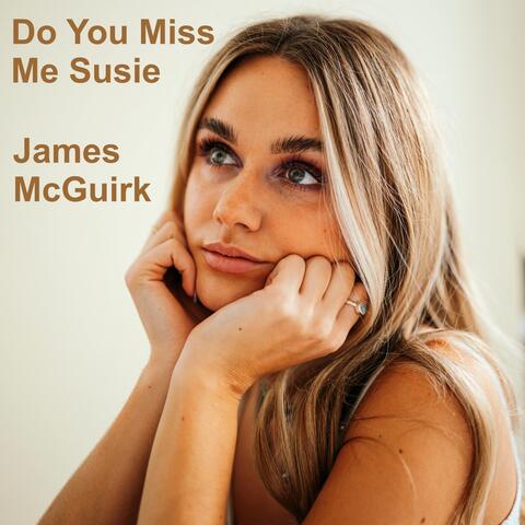 Do You Miss Me Susie