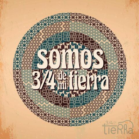 Somos 3/4 de Mi Tierra