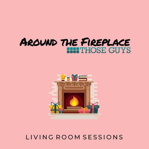Living Room Sessions: Around the Fireplace