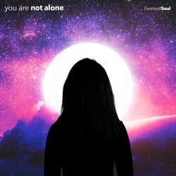 You Are Not Alone