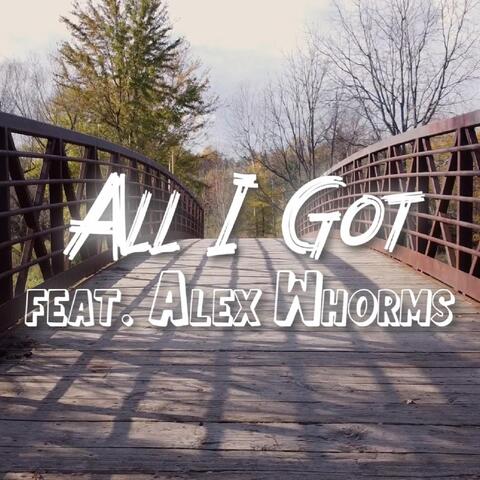 All I Got (feat. Alex Whorms)