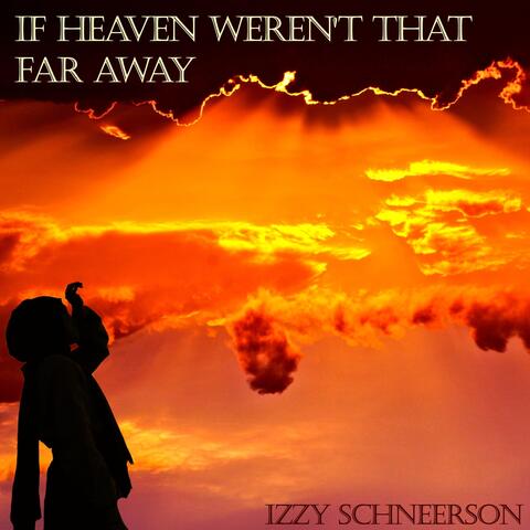 If Heaven Weren't That Far Away