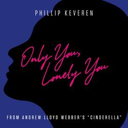 Only You, Lonely You (From Andrew Lloyd Webber's "Cinderella")