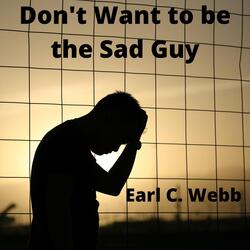 Don't Want to Be the Sad Guy