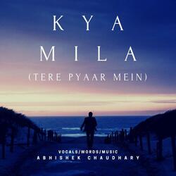 Kya Mila (Tere Pyaar Mein)