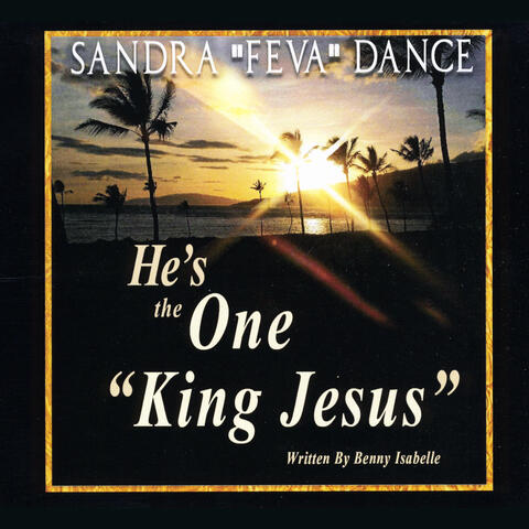 He's the One "King Jesus" (feat. Sandra "Feva" Dance)