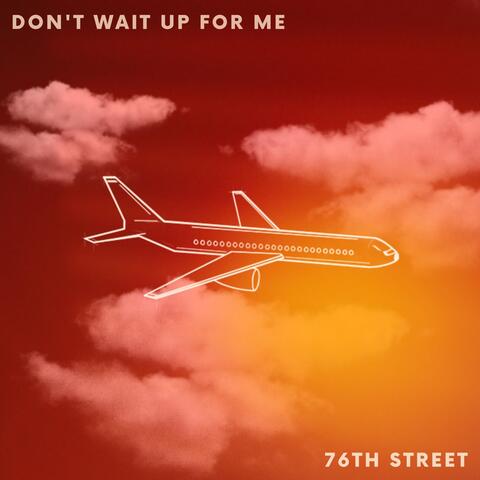Don't Wait up for Me