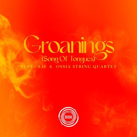 Groanings (Song of Tongues) [feat. Sai & Ossia String Quartet]