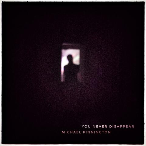 You Never Disappear