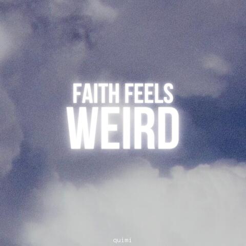 Faith Feels Weird