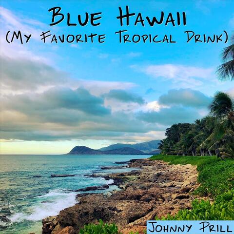 Blue Hawaii (My Favorite Tropical Drink)