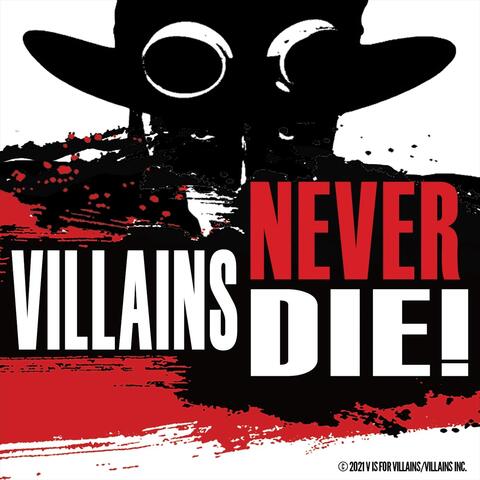 Villains Never Die!