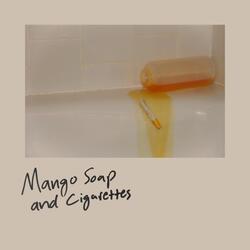 Mango Soap and Cigarettes