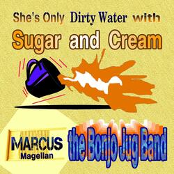 She’s Only Dirty Water with Sugar and Cream