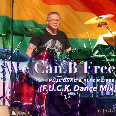 We Can B Free (F.U.C.K. Dance Mix) [feat. Alex Maiers]