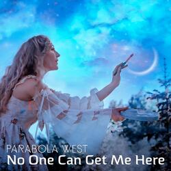 No One Can Get Me Here