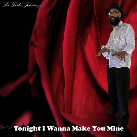 Tonight I Wanna Make You Mine