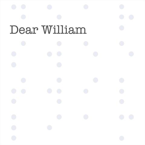 Dear William