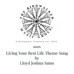 The Birdwalker Music Group Presents: Living Your Best Life Theme Song