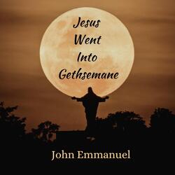 Jesus Went into Gethsemane