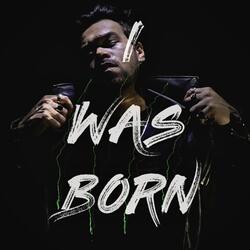 I Was Born