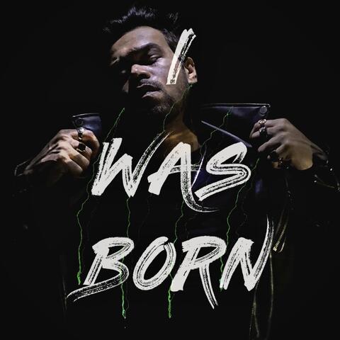 I Was Born