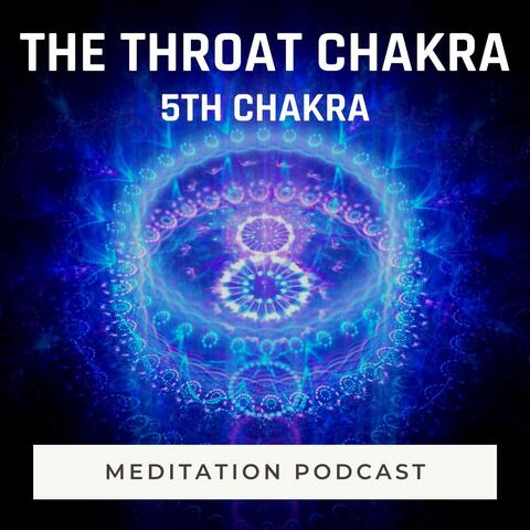 Meditation Podcast: The Throat Chakra (5th Chakra)