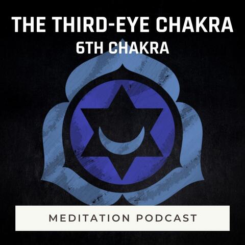 Meditation Podcast: The Third-Eye Chakra (6th Chakra)