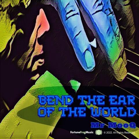 Bend the Ear of the World