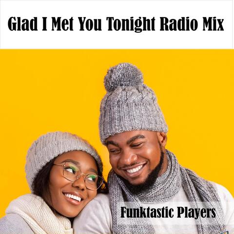 Glad I Met You Tonight (Radio Mix)