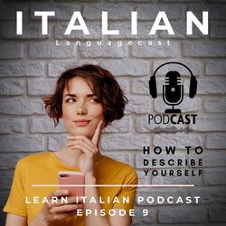 Learn Italian Podcast: Describe Yourself Episode 9, Pt. 4
