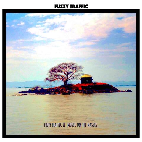 Fuzzy Traffic II: Music for the Masses