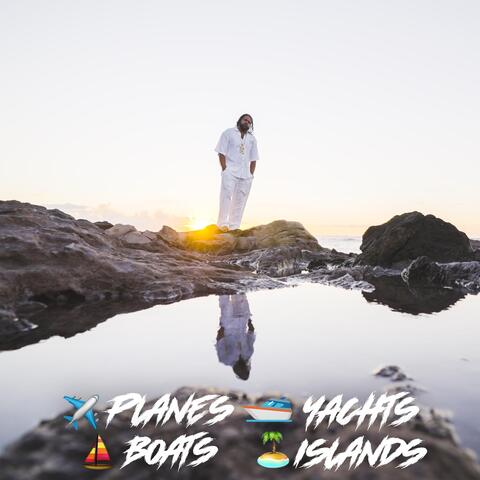 Planes, Yachts, Boats, Islands