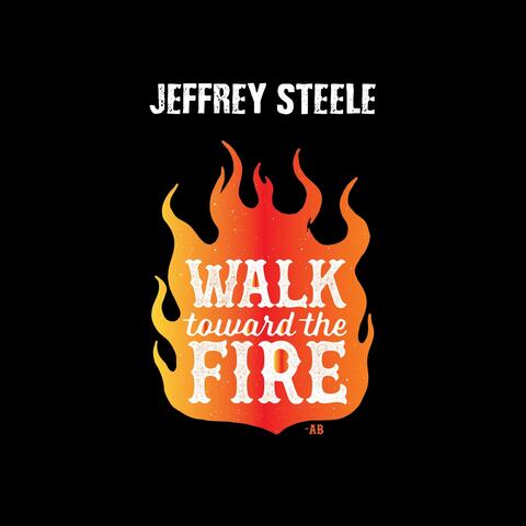 Walk Toward the Fire