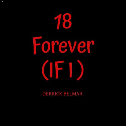 18 Forever (If I)