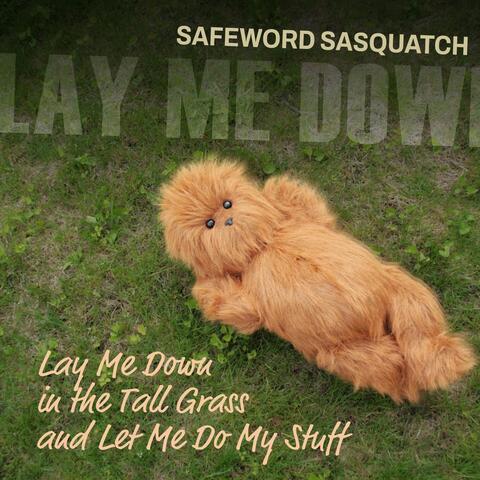 Lay Me Down In The Tall Grass And Let Me Do My Stuff