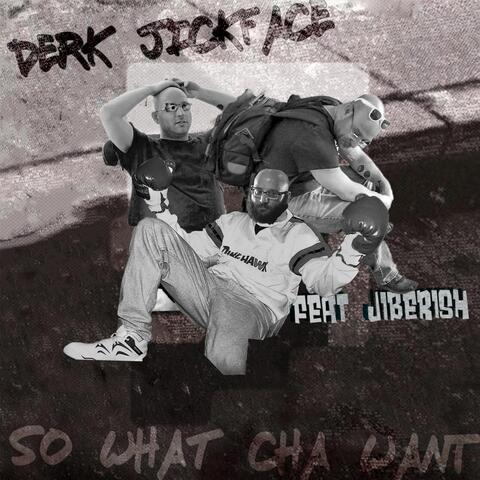 So What'cha Want (feat. Jiberish)