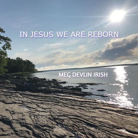 In Jesus We Are Reborn