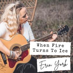 Fire Turns to Ice