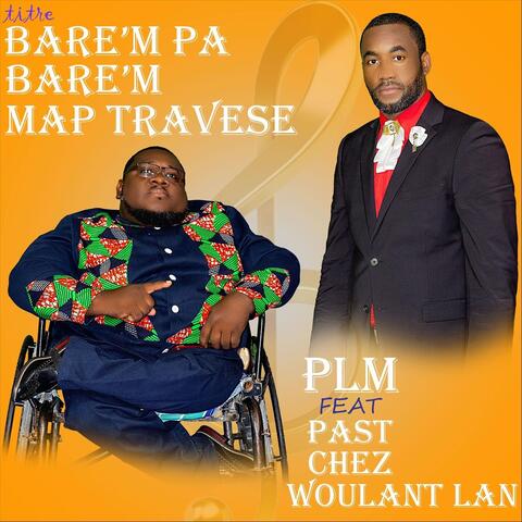 Bare'm Pa Bare'm Map Travèse (feat. Past Chèz Woulant Lan)