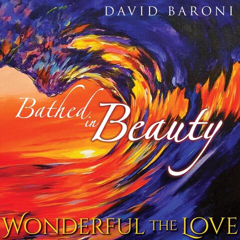 Bathed in Beauty (Wonderful the Love)