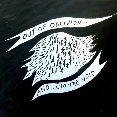 Out of Oblivion and into the Void