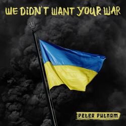 We Didn’t Want Your War