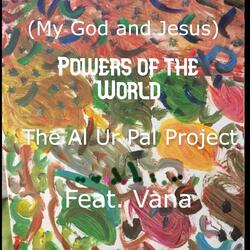 (My God and Jesus) Powers of the World [feat. Vana]